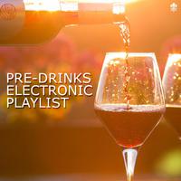 Pre-Drinks Electronic Playlist