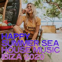 Happy Summer Sea House Music Ibiza 2020 (Ibiza Summer Selection House Music 2020)