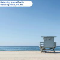 Balancing Yourself With Relaxing Music, Vol. 02