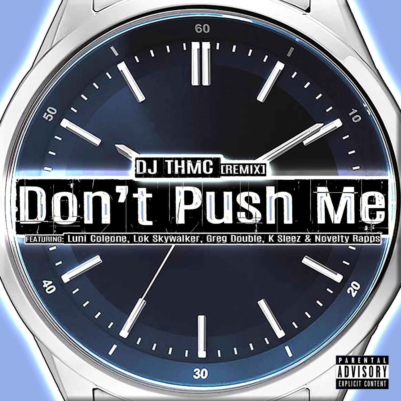 Don't Push Me (Remix) [feat. Luni Coleone, Lok Skywalker, Greg Double, K Sleez & Novelty Rapps]