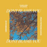 Dont Blame You (feat. Pâncake)