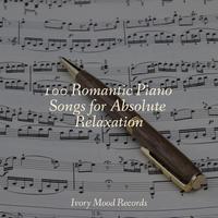 100 Romantic Piano Songs for Absolute Relaxation