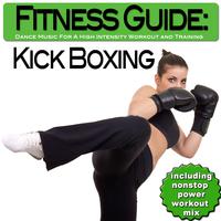 Fitness Guide: Kick Boxing - Dance Music For A High Intensity Workout and Training