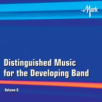 Distinguished Music for the Developing Wind Band, Vol. 6