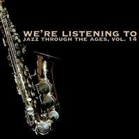 We're Listening to Jazz Through the Ages, Vol. 14