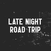 Late Night Road Trip