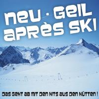 Neu - Geil - Après Ski! Das geht ab mit den Hits aus den Hütten!