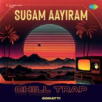 Sugam Aayiram - Chill Trap