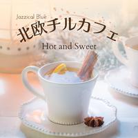 北欧チルカフェ - Hot and Sweet