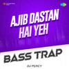 DJ Percy - Ajib Dastan Hai Yeh Bass Trap