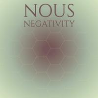 Nous Negativity