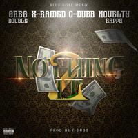 Nothing 2 It (feat. Novelty Rapps, X-Raided & C-Dubb)