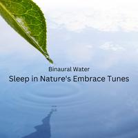 Binaural Water: Sleep in Nature's Embrace Tunes