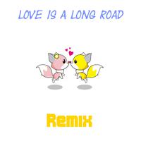 Love Is a Long Road (Remix)