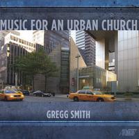 SMITH, G.: Choral Music (Music for an Urban Church) (Long Island Symphonic Choral Association, Saint Peter's Choir, Gregg Smith Singers, G. Smith)