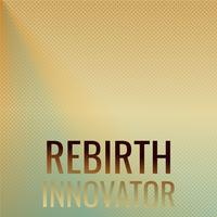 Rebirth Innovator