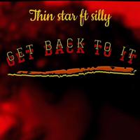 Get back to it (feat. Thin Star & Silly)