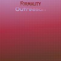 Formality Outreason