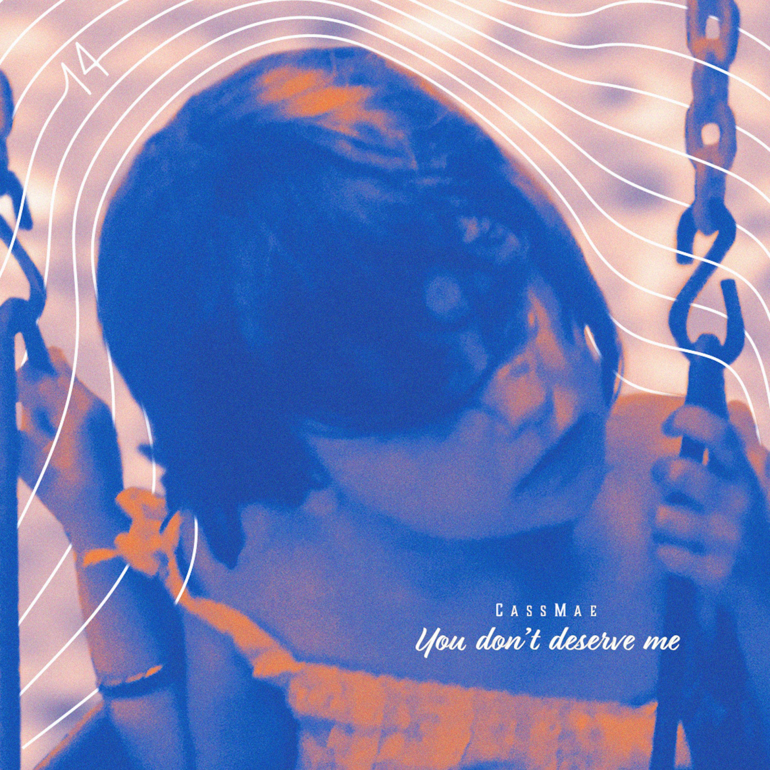 You Don't Deserve Me