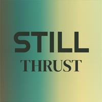 Still Thrust