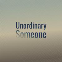 Unordinary Someone