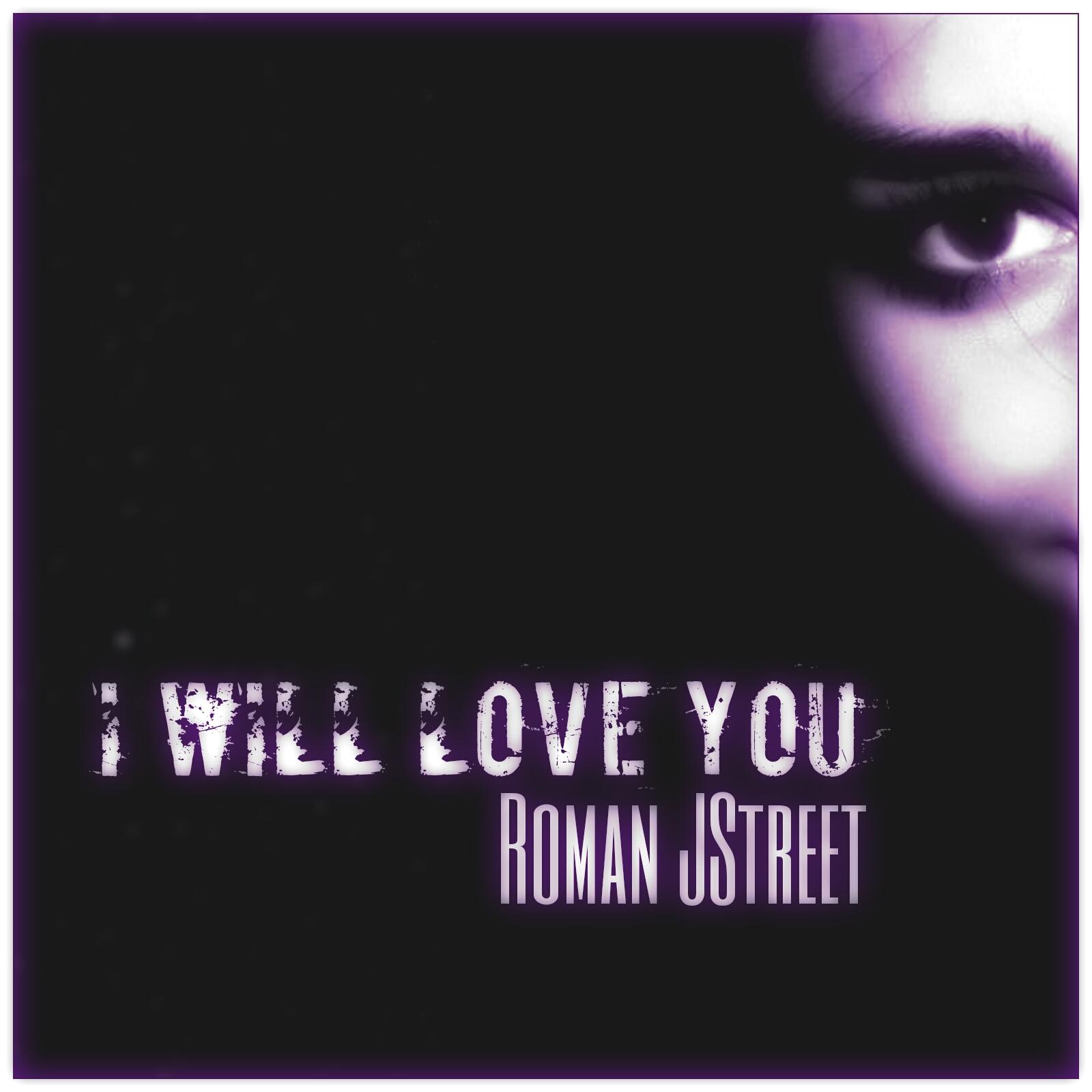 I Will Love You_Roman JStreet_I Will Love You | 在线播放_I Will Love You歌词_I Will Love You下载 | 网易云音乐