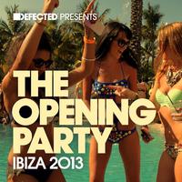 Defected Presents The Opening Party Ibiza 2013