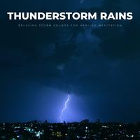 Thunderstorm Rains: Relaxing Storm Sounds For Healing Meditation