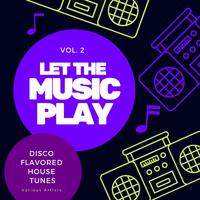 Let the Music Play (Disco Flavored House Tunes), Vol. 2