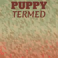 Puppy Termed