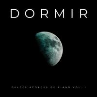 Dormir: Dulces Acordes De Piano Vol. 1