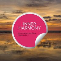 Inner Harmony - Music For Self Isolation Healing, Vol. 6