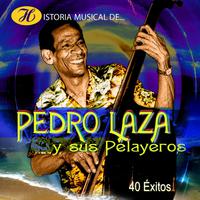 Historia Musical de Pedro Laza y Sus Pelayeros: 40 Éxitos