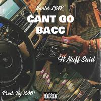 Cant Go Bacc (feat. Nuff Said)