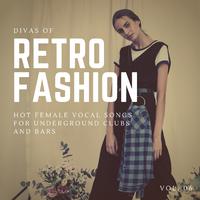 Divas Of Retro Fashion - Hot Female Vocal Songs For Underground Clubs And Bars, Vol. 06