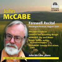 Piano Recital: McCabe, John - SCHUBERT, F. / HOWARD, E. / CASKEN, J. / RAVEL, M. / MCCABE, J. (Farewell Recital)