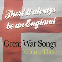 There'll Always Be An England - Great War Songs Vol 3