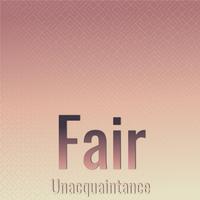 Fair Unacquaintance