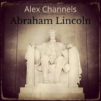 Alex Channels Abraham Lincoln