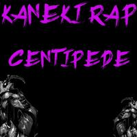 Kaneki Rap Centipede