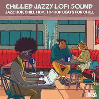 Chilled Jazzy LoFi Sound (Jazz Hop, Chill Hop... Hip Hop Beats for Chill)