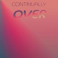 Continually Over