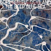 Between the Devil and the Deep Blue Sea