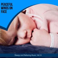 Peaceful Winds On Face - Sleepy And Relaxing Music, Vol. 8