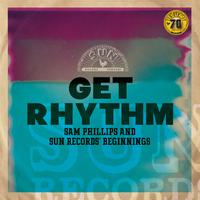 Get Rhythm: Sam Phillips and Sun Records' Beginnings (Remastered 2022)