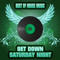 Get Down Saturday Night - Best of House Music