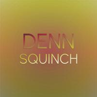 Denn Squinch