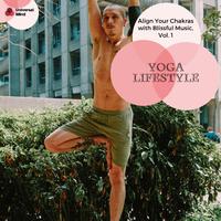 Yoga Lifestyle - Align Your Chakras With Blissful Music, Vol. 1