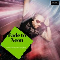 Fade To Neon - EDM Collection For Party Bash