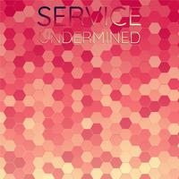 Service Undermined